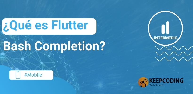 ¿Qué es Flutter Bash Completion? | KeepCoding Bootcamps