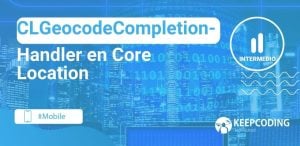 CLGeocodeCompletionHandler en Core Location