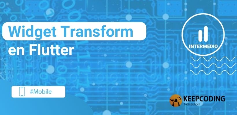 Widget Transform En Flutter 2024 Keepcoding Bootcamps 7347