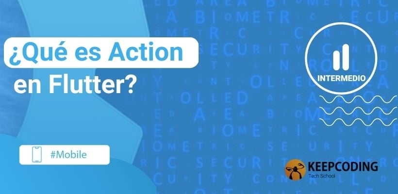 ¿qué Es Action En Flutter 2024 Keepcoding Bootcampsemk 0474