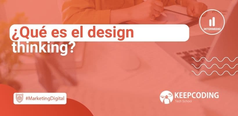 ¿Qué Es El Design Thinking? [2024] | KeepCoding Bootcamps