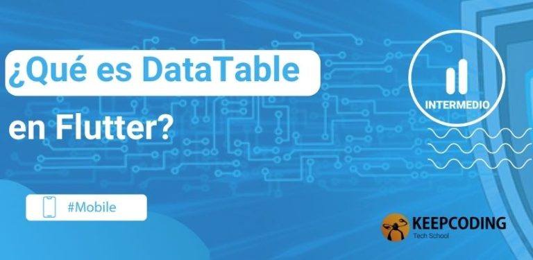 ¿Qué es DataTable en Flutter?