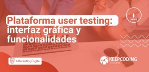 Plataforma user testing: interfaz gráfica y funcionalidades