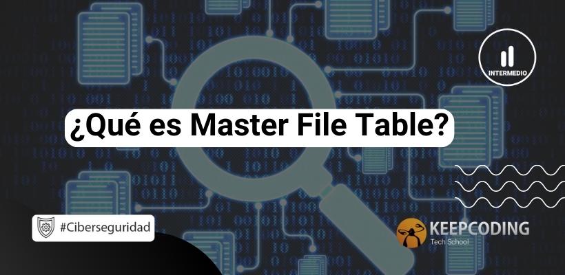 ¿Qué es Master File Table? | KeepCoding Bootcamps