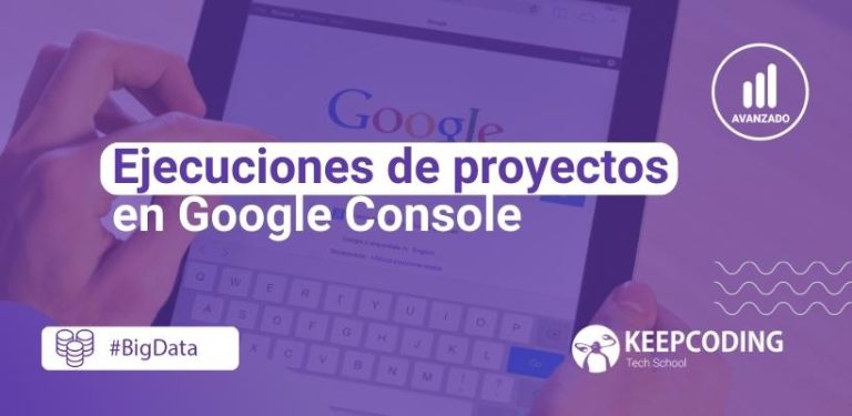 Ejecuciones de proyectos en Google Console