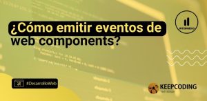 ¿Cómo emitir eventos de web components?