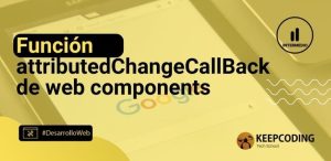 Función attributedChangeCallBack de web components