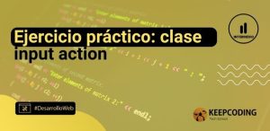 Ejercicio práctico: clase input action