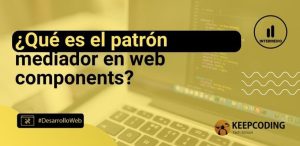 ¿Qué es el patrón mediador en web components?