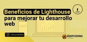 Beneficios de Lighthouse para mejorar tu desarrollo web