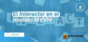 El Interactor en el modelo MVVM