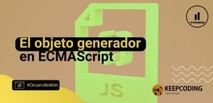 El objeto generador en ECMAScript