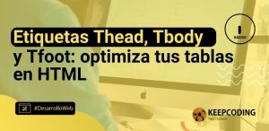 Etiquetas Thead Tbody y Tfoot: optimiza tus tablas en HTML