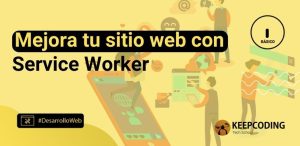 Mejora tu sitio web con Service Worker