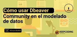 Cómo usar Dbeaver Community en el modelado de datos