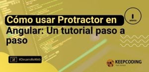 Cómo usar Protractor en Angular: Un tutorial paso a paso
