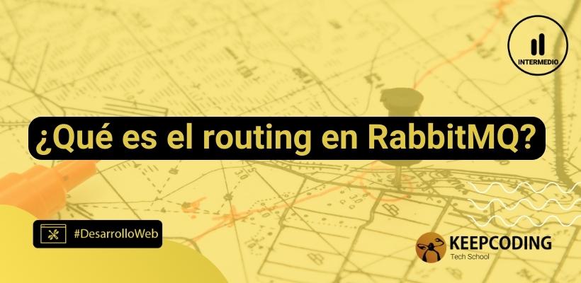 ¿Qué es el routing en RabbitMQ? | KeepCoding Bootcamps