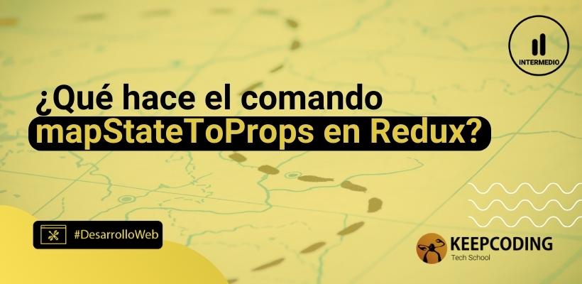 comando mapStateToProps en Redux: Guía de uso [2026]