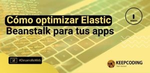 Cómo optimizar Elastic Beanstalk para tus apps