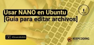 Usar NANO en Ubuntu [Guía para editar archivos]