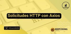 Solicitudes HTTP con Axios