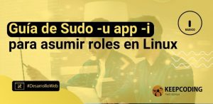 Guía de Sudo -u app -i para asumir roles en Linux