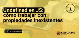 Undefined en JS: cómo trabajar con propiedades inexistentes