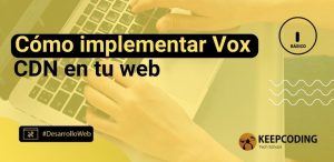 Cómo implementar Vox CDN en tu web