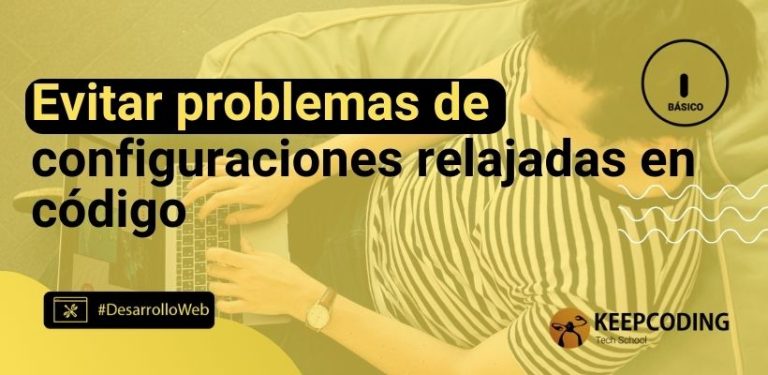 Evitar problemas de configuraciones relajadas en código