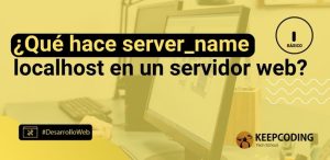 ¿Qué hace server_name localhost en un servidor web?