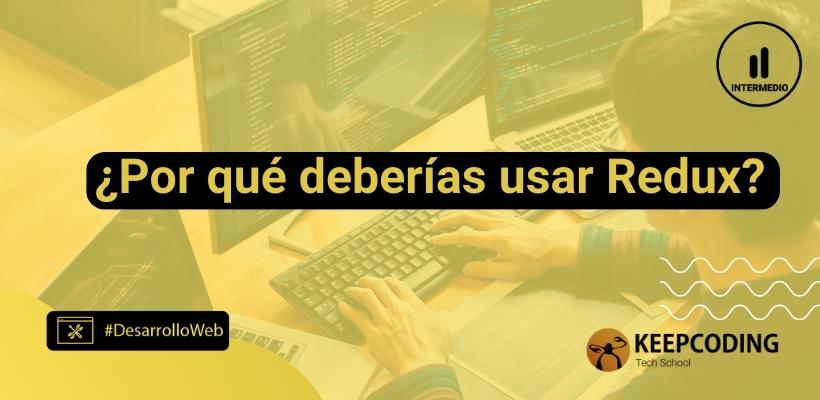 ¿por Qué Deberías Usar Redux Keepcoding Bootcampsemk 7329