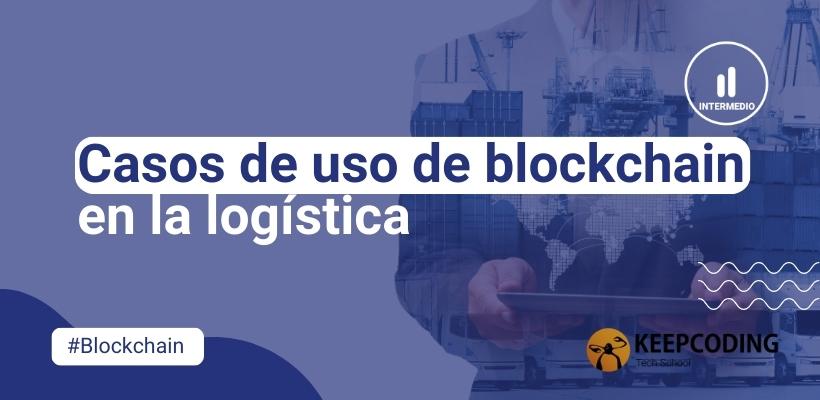 Casos de uso del blockchain en la logística
