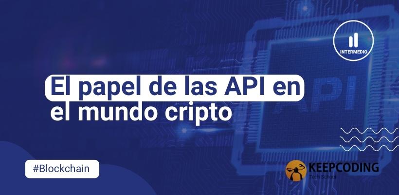 API en el mundo cripto: ¿cuál es el papel que cumplen?