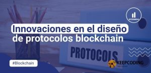 Innovaciones en el diseño de protocolos blockchain