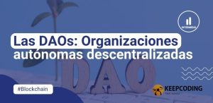 Las DAOs: Organizaciones autónomas descentralizadas