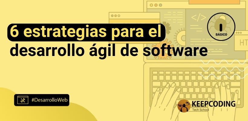 6 Estrategias Para El Desarrollo ágil De Software