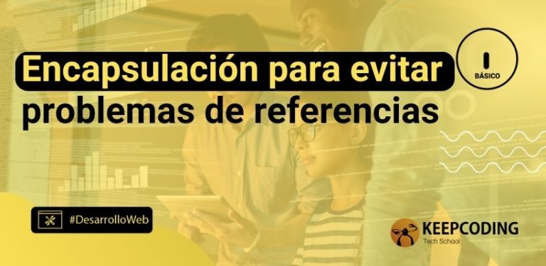 Encapsulación para evitar problemas de referencias