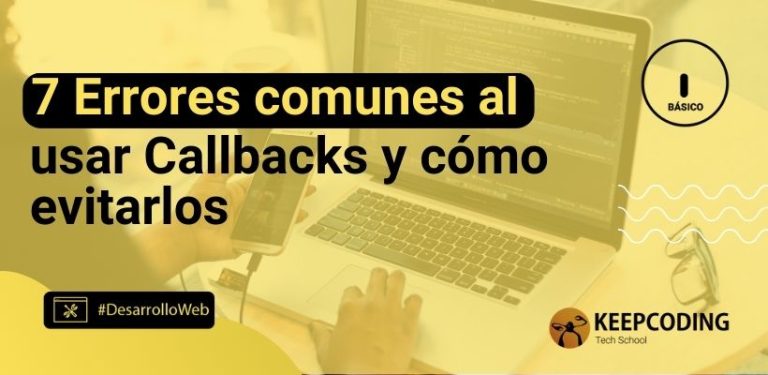 7 Errores comunes al usar callbacks y cómo evitarlos