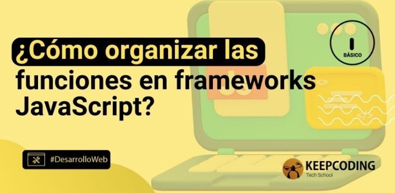 ¿Cómo organizar las funciones en frameworks JavaScript?