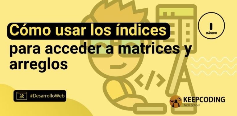 Cómo usar los índices para acceder a matrices y arreglos