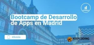 Bootcamp de Desarrollo de Apps en Madrid