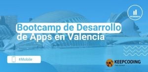 Bootcamp de Desarrollo de Apps en Valencia