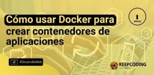 Cómo usar Docker para crear contenedores de aplicaciones