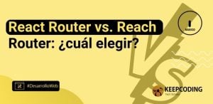 React Router vs. Reach Router: ¿cuál elegir?