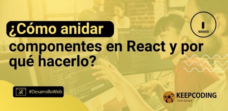 ¿Cómo anidar componentes en React y por qué hacerlo?