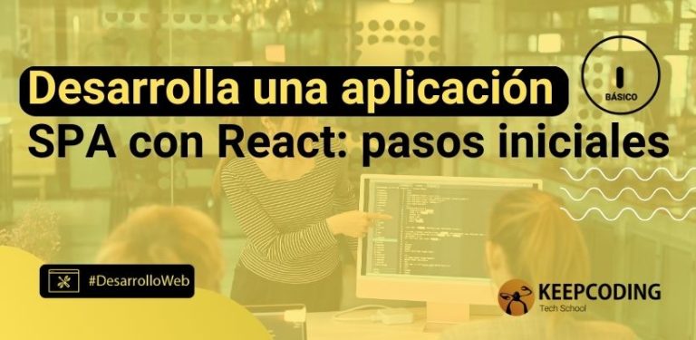 Desarrolla una aplicación SPA con React: pasos iniciales