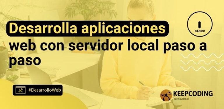 Desarrolla aplicaciones web con servidor local paso a paso