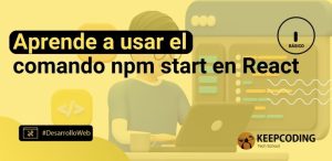 Aprende a usar el comando npm start en React