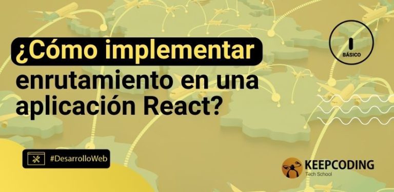 ¿Cómo implementar enrutamiento en una aplicación React?