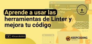 Aprende a usar las herramientas de Linter y mejora tu código